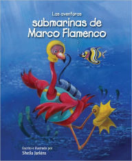 Title: Las aventuras submarinas de Marco Flamenco, Author: Sheila Jarkins