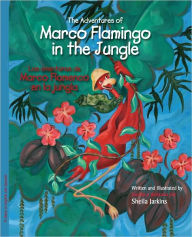 Title: The Adventures of Marco Flamingo in the Jungle / Las aventuras de Marco Flamenco en la jungla, Author: Sheila Jarkins