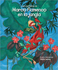 Title: Las aventuras de Marco Flamenco en la jungla, Author: Sheila Jarkins