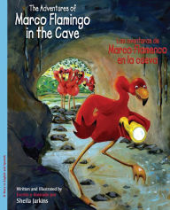 Title: The Adventures of Marco Flamingo in the Cave / Las aventuras de Marco Flamenco en la cueva, Author: Sheila Jarkins