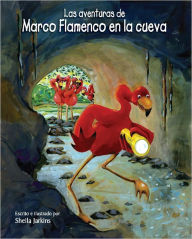 Title: Las aventuras de Marco Flamenco en la cueva, Author: Sheila Jarkins