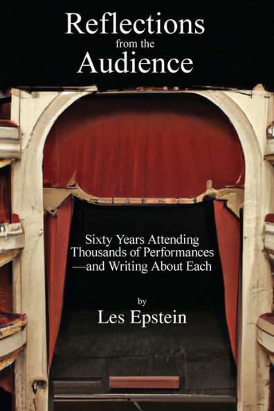 Reflections from the Audience: Sixty Years of Attending Thousands of Performances-and Writing About Them