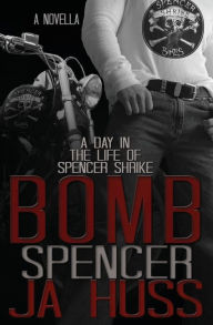 Title: Bomb: A Day in the Life of Spencer Shrike (Rook and Ronin Spinoff), Author: JA Huss