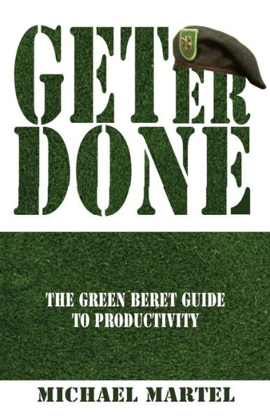 Get Er Done: The Green Beret Guide to Productivity