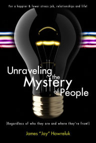 Title: Unraveling the Mystery of People: Regardless of who they are and where they're from!, Author: James Hawreluk