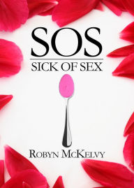 Title: SOS: Sick of Sex, Author: Robyn McKelvy