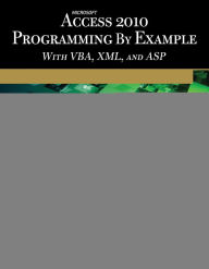 Microsoft? Access? 2010 Programming By Example: with VBA, XML, and ASP