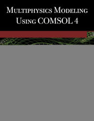 Title: Multiphysics Modeling Using COMSOL?4: A First Principles Approach, Author: Roger W. Pryor