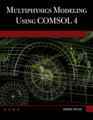 Title: Multiphysics Modeling Using COMSOL®4, Author: Roger W. Pryor PhD