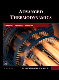 Title: Advanced Thermodynamics: Fundamentals, Mathematics, Applications, Author: Mehrzad Tabatabaian PhD