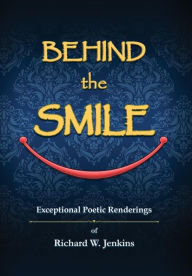 Title: Behind the Smile: Exceptional Poetic Renderings, Author: Richard W Jenkins