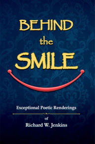 Title: Behind the Smile: Exceptional Poetic Renderings, Author: Richard W. Jenkins