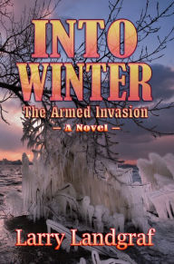 Title: Into Winter: The Armed Invasion, Author: Larry Landgraf