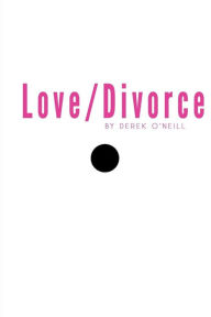 Title: Love/Divorce: Soulmate or Cellmate?, Author: Derek O'Neill