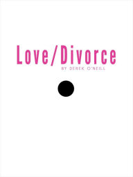 Title: Love/Divorce: Soulmate or Cellmate?, Author: Derek O'Neill