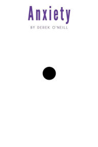 Title: Anxiety: To Peace, Author: Derek O'Neill