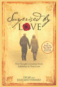 Title: Surprised By Love: One Couple's Journey from Infidelity to True Love, Author: Jay Kent-Ferraro