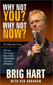 Title: Why Not You, Why Not Now: The Brig Hart Story, Author: Brig Hart