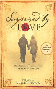 Title: Surprised By Love: One Couple's Journey from Infidelity to True Love, Author: Jay Kent-Ferraro