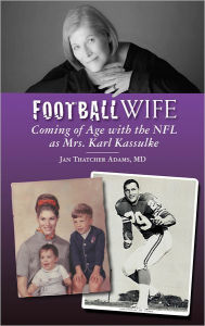 Title: Football Wife: Coming of Age with the NFL as Mrs. Karl Kassulke, Author: Jan Thatcher Adams