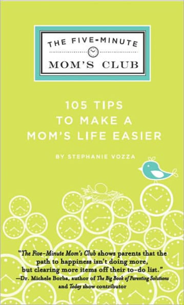 The Five-Minute Mom's Club: 105 Tips to make mom's life easier