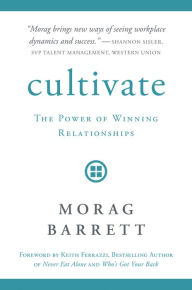 Title: Cultivate: The Power of Winning Relationships, Author: Morag Barrett