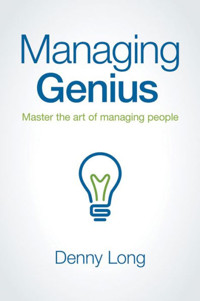 Managing Genius: Master the art of managing people