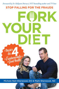 Title: Fork Your Diet: Master the 4 Fundamentals of Good Health, Author: Michele Neil-Sherwood