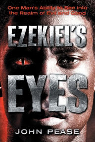 Ebook txt free download Ezekiel's Eyes: One Man's Ability to See into the Realm of Good and Evil 9781936487455 (English Edition) by 