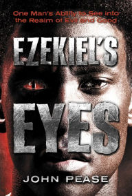 Title: Ezekiel's Eyes, Author: John Alvin Pease