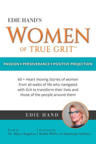Free downloading books online Edie Hand's Women of True Grit: Passion - Perserverance- Positive Projection 9781936487479 DJVU by Edie Hand, Edie Hand
