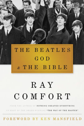 The Beatles God And The Bible By Ray Comfort Hardcover Barnes