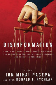 Title: Disinformation: Former Spy Chief Reveals Secret Strategies for Undermining Freedom, Attacking Religion, and Promoting Terrorism, Author: Ronald Rychlak