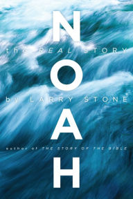 Title: Noah: The Real Story, Author: Larry Stone