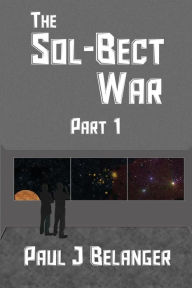 Title: The Sol-Bect War, Part 1, Author: Paul J Belanger