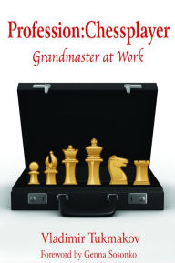 Title: Profession: Chessplayer: Grandmaster at Work, Author: Vladimir Tukmakov