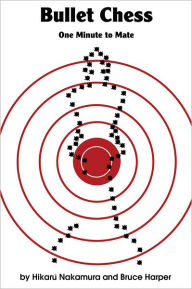 Title: Bullet Chess: One Minute to Mate, Author: Hikaru Nakamura