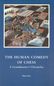 Title: The Human Comedy of Chess: A Grandmaster's Chronicles, Author: Hans Ree