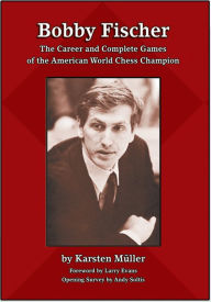 Title: Bobby Fischer: The Career and Complete Games of the American World Chess Champion, Author: Karsten Muller