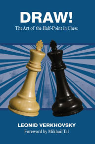 Title: Draw!: The Art of the Half-Point in Chess, Author: Leonid Verkhovsky