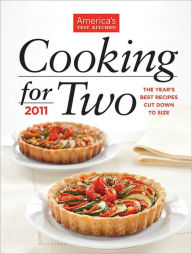 Title: America's Test Kitchen Cooking for Two 2011: The Year's Best Recipes Cut Down to Size, Author: America's Test Kitchen