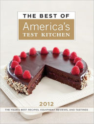 Title: The Best of America's Test Kitchen 2012: The Year's Best Recipes, Equipment Reviews, and Tastings, Author: America's Test Kitchen