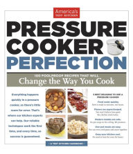 Title: Pressure Cooker Perfection: 100 Foolproof Recipes That Will Change the Way You Cook, Author: America's Test Kitchen