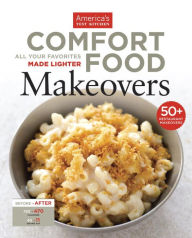 Title: Comfort Food Makeovers: All Your Favorite Foods Made Lighter, Author: America's Test Kitchen