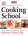 The America's Test Kitchen Cooking School Cookbook: Everything You Need to Know to Become a Great Cook