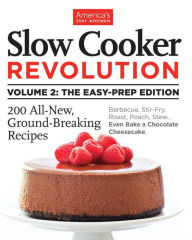 Title: Slow Cooker Revolution, Volume 2: The Easy-Prep Edition: 200 All-New, Ground-Breaking Recipes, Author: America's Test Kitchen
