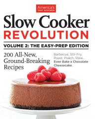 Title: Slow Cooker Revolution Volume 2: Smart New Techniques, Even Less Prep, 200 Amazing New Recipes, Author: America's Test Kitchen