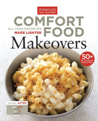 Title: Comfort Food Makeovers: All Your Favorites Made Lighter, Author: America's Test Kitchen