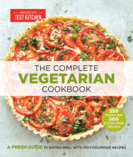 Title: The Complete Vegetarian Cookbook: A Fresh Guide to Eating Well With 700 Foolproof Recipes, Author: America's Test Kitchen