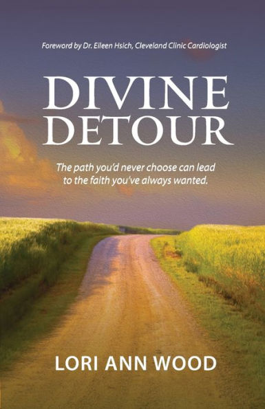 Divine Detour: the path you'd never choose can lead to faith you've always wanted.